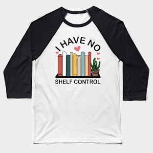 I Have No Shelf Control Baseball T-Shirt